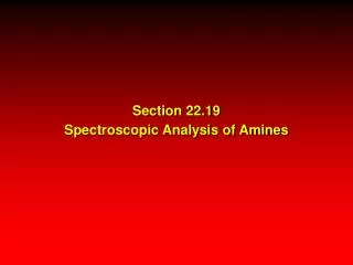 Section 22.19 Spectroscopic Analysis of Amines