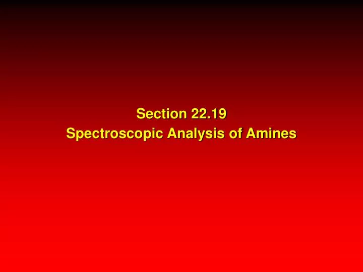 section 22 19 spectroscopic analysis of amines