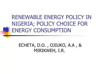 RENEWABLE ENERGY POLICY IN NIGERIA; POLICY CHOICE FOR ENERGY CONSUMPTION