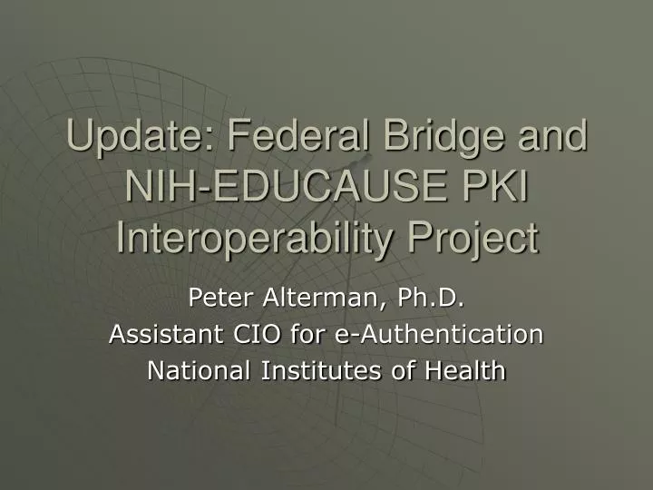 update federal bridge and nih educause pki interoperability project