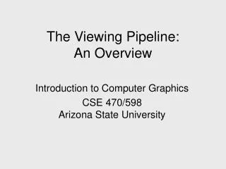 The Viewing Pipeline: An Overview