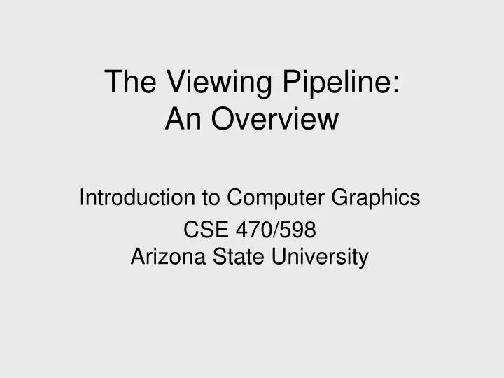 the viewing pipeline an overview