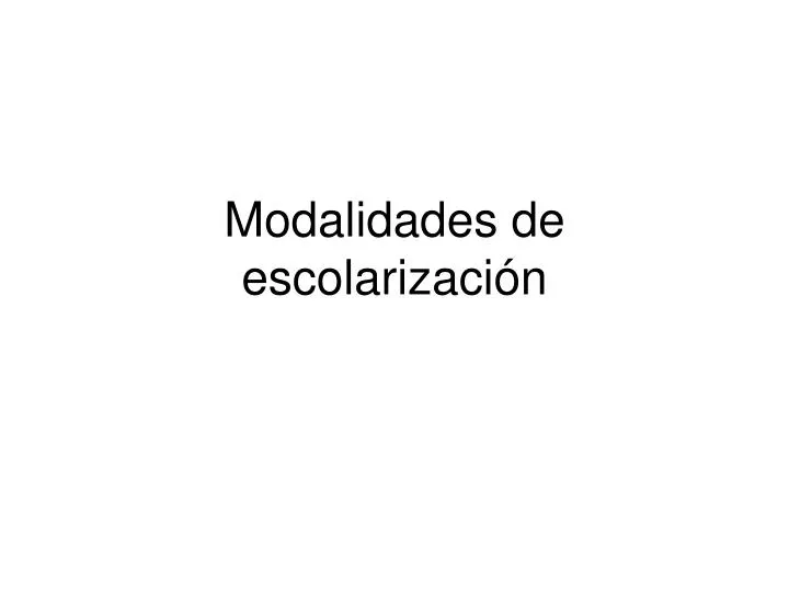 modalidades de escolarizaci n