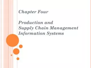 Chapter Four Production and Supply Chain Management Information Systems