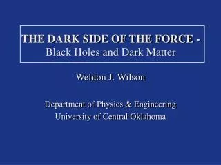 THE DARK SIDE OF THE FORCE - Black Holes and Dark Matter