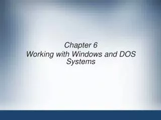 Chapter 6 Working with Windows and DOS Systems
