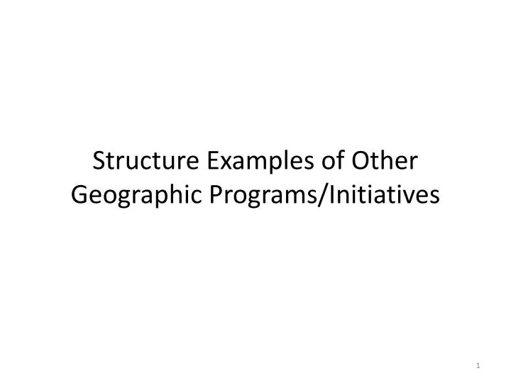 structure examples of other geographic programs initiatives