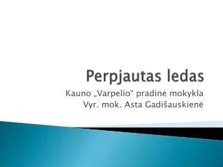 perpjautas ledas