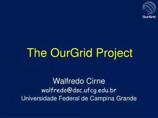 The OurGrid Project