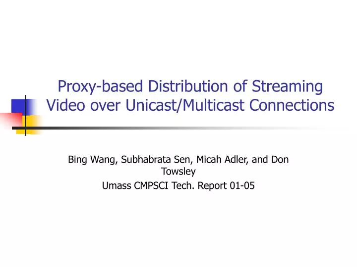 proxy based distribution of streaming video over unicast multicast connections