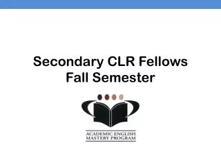 Secondary CLR Fellows Fall Semester