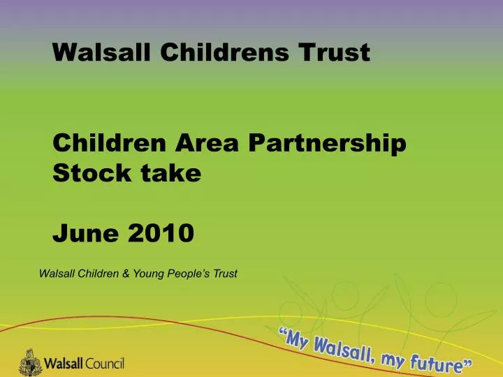 walsall childrens trust children area partnership stock take june 2010