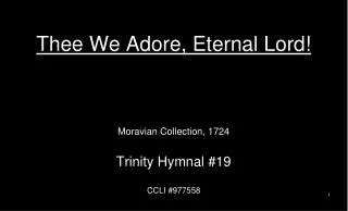Thee We Adore, Eternal Lord!