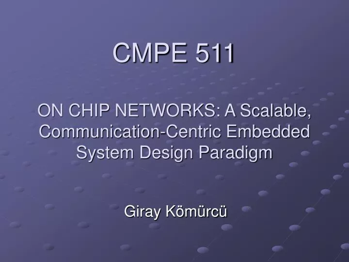 cmpe 511 on chip networks a scalable communication centric embedded system design paradigm