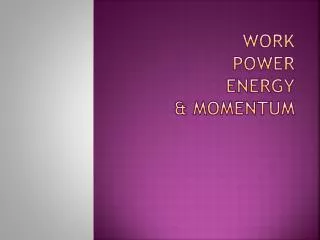 Work Power Energy &amp; Momentum