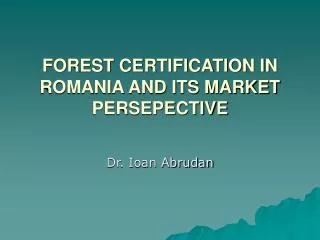 FOREST CERTIFICATION IN ROMANIA AND ITS MARKET PERSEPECTIVE
