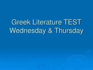 Greek Literature TEST Wednesday &amp; Thursday