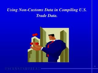 Using Non-Customs Data in Compiling U.S. Trade Data.