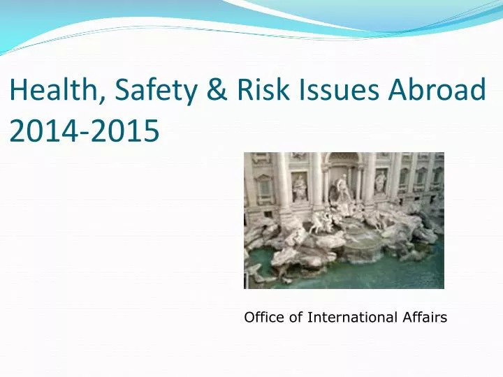 health safety risk issues abroad 2014 2015