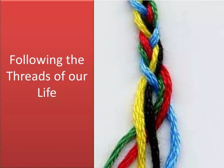 following the threads of our life