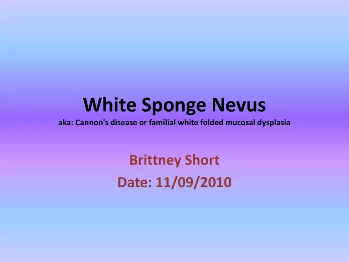 white sponge nevus aka cannon s disease or familial white folded mucosal dysplasia