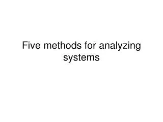 Five methods for analyzing systems