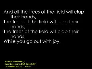 And all the trees of the field will clap their hands,