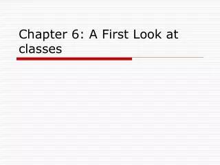 Chapter 6: A First Look at classes