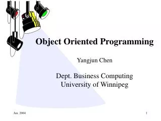 Object Oriented Programming Yangjun Chen Dept. Business Computing University of Winnipeg