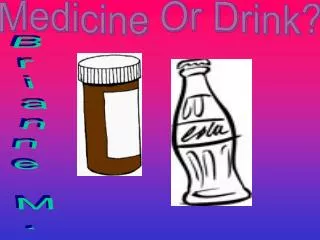 Medicine Or Drink?
