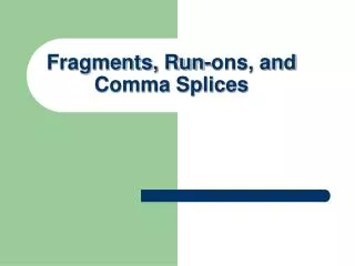 Fragments, Run-ons, and Comma Splices