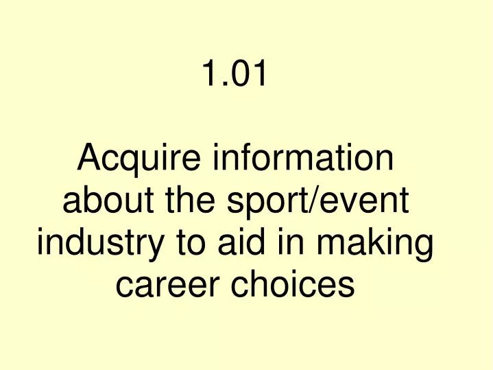 1 01 acquire information about the sport event industry to aid in making career choices