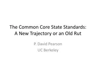 The Common Core State Standards: A New Trajectory or an Old Rut