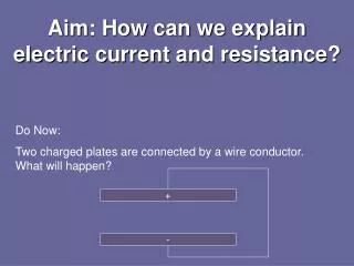 Aim: How can we explain electric current and resistance?