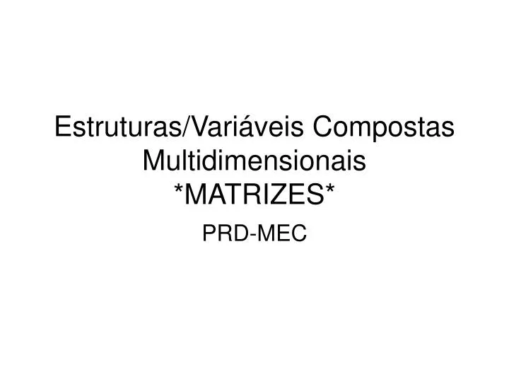 estruturas vari veis compostas multidimensionais matrizes