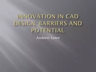 Innovation in CAD Design: Barriers and potential