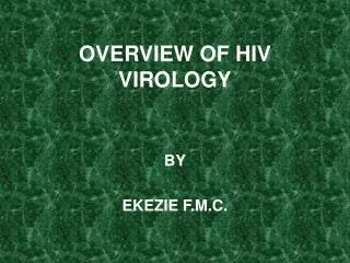 OVERVIEW OF HIV VIROLOGY