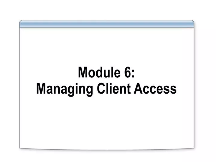 module 6 managing client access