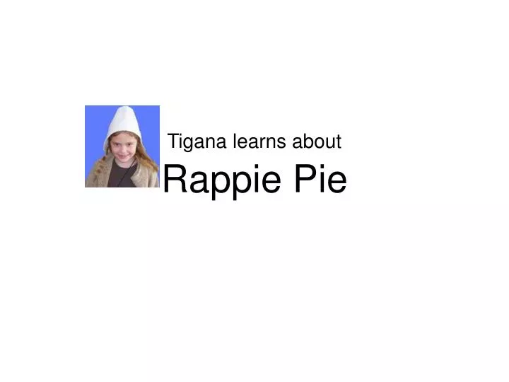 tigana learns about rappie pie