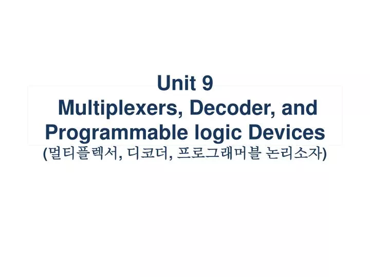 unit 9 multiplexers decoder and programmable logic devices