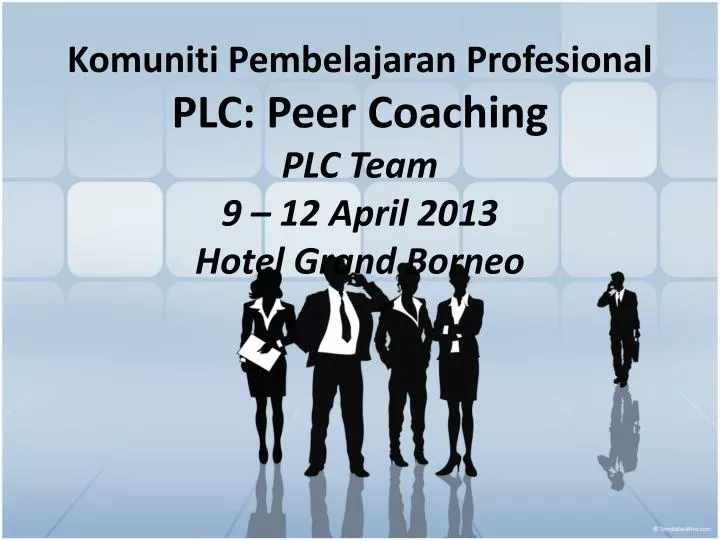 komuniti pembelajaran profesional plc peer coaching plc team 9 12 april 2013 hotel grand borneo
