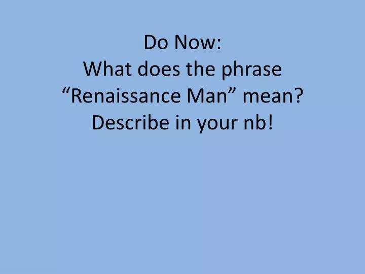 do now what does the phrase renaissance man mean describe in your nb