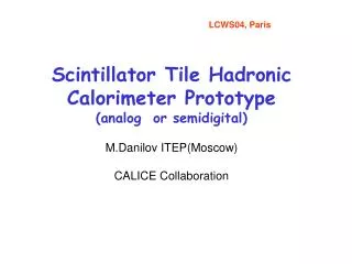 Scintillator Tile Hadronic Calorimeter Prototype (analog or semidigital) M.Danilov ITEP(Moscow)