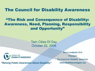 Barry Lundquist, CLU President The Council for Disability Awareness disabilitycanhappen