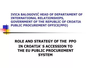 ROLE AND STRATEGY OF THE PPO IN CROATIA' S ACCESSION TO THE EU PUBLIC PROCUREMENT SYSTEM