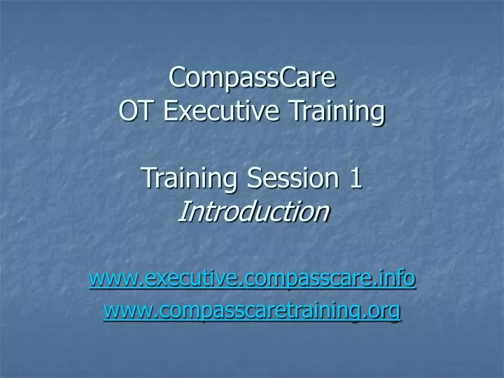compasscare ot executive training training session 1 introduction