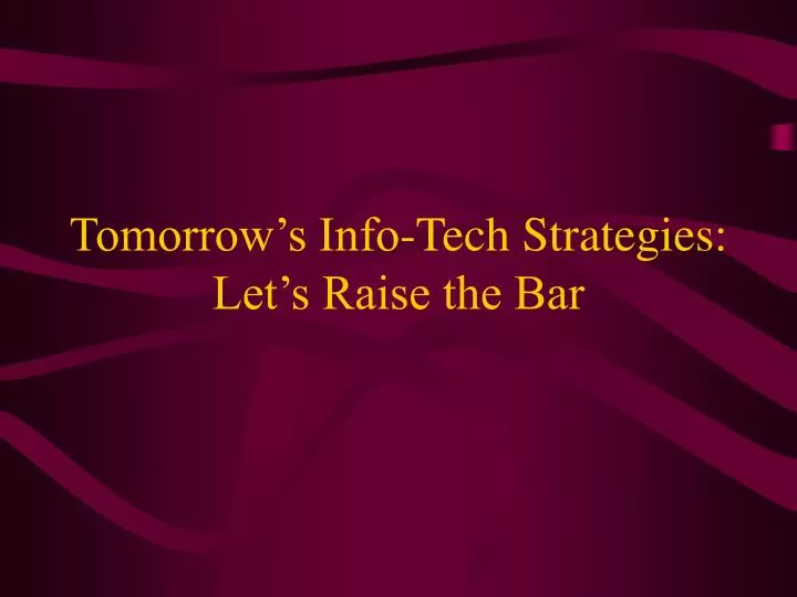 tomorrow s info tech strategies let s raise the bar