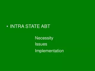 INTRA STATE ABT Necessity 			Issues 				Implementation