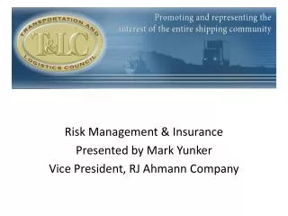 Risk Management &amp; Insurance Presented by Mark Yunker Vice President, RJ Ahmann Company