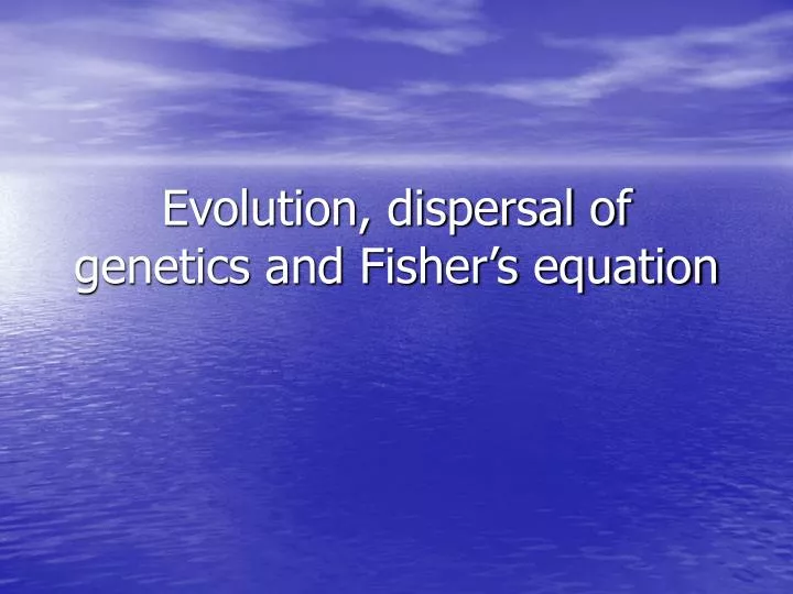 evolution dispersal of genetics and fisher s equation
